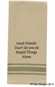 Good Friends Stupid Things Dishtowel